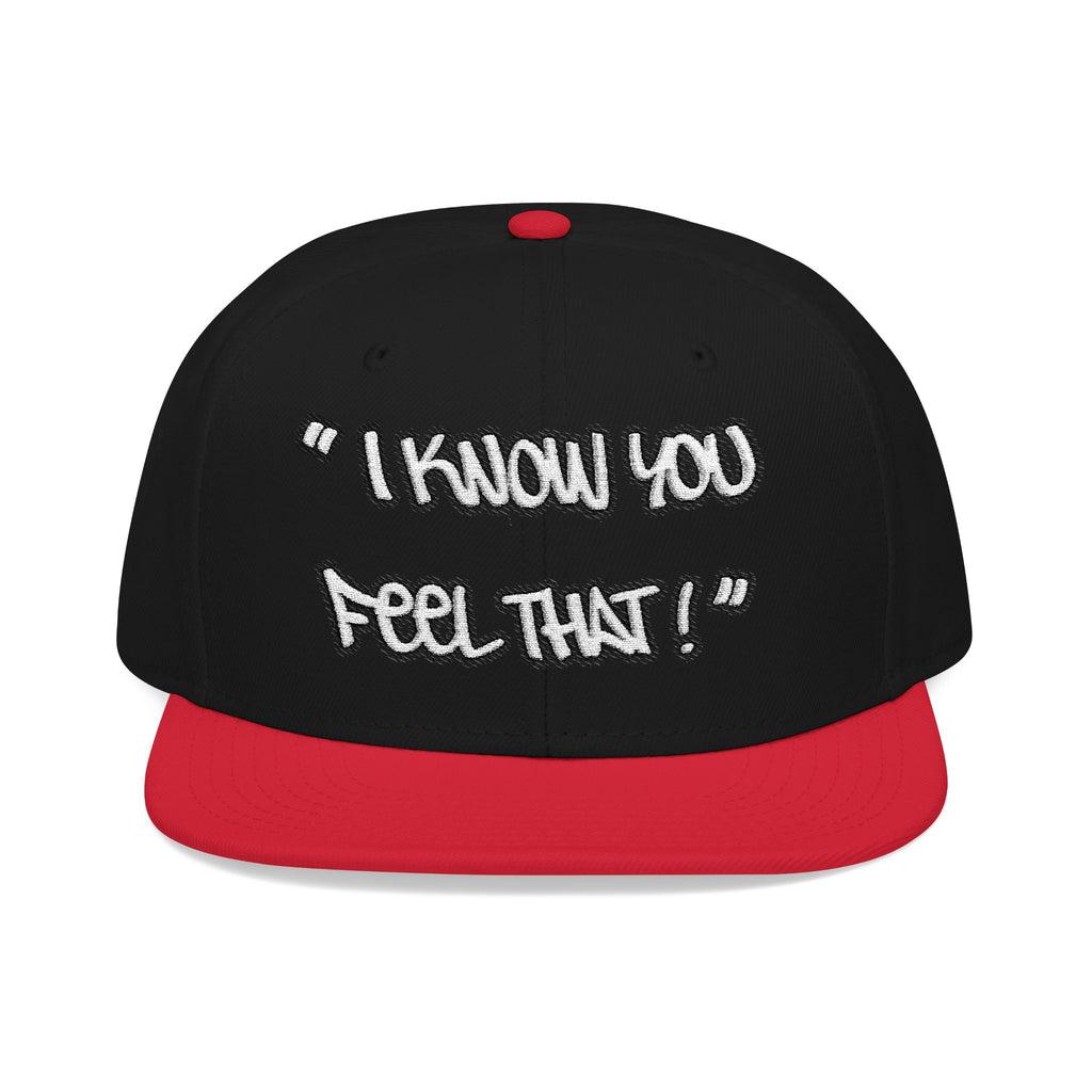 "I Know You Feel That!" Snapback Hat