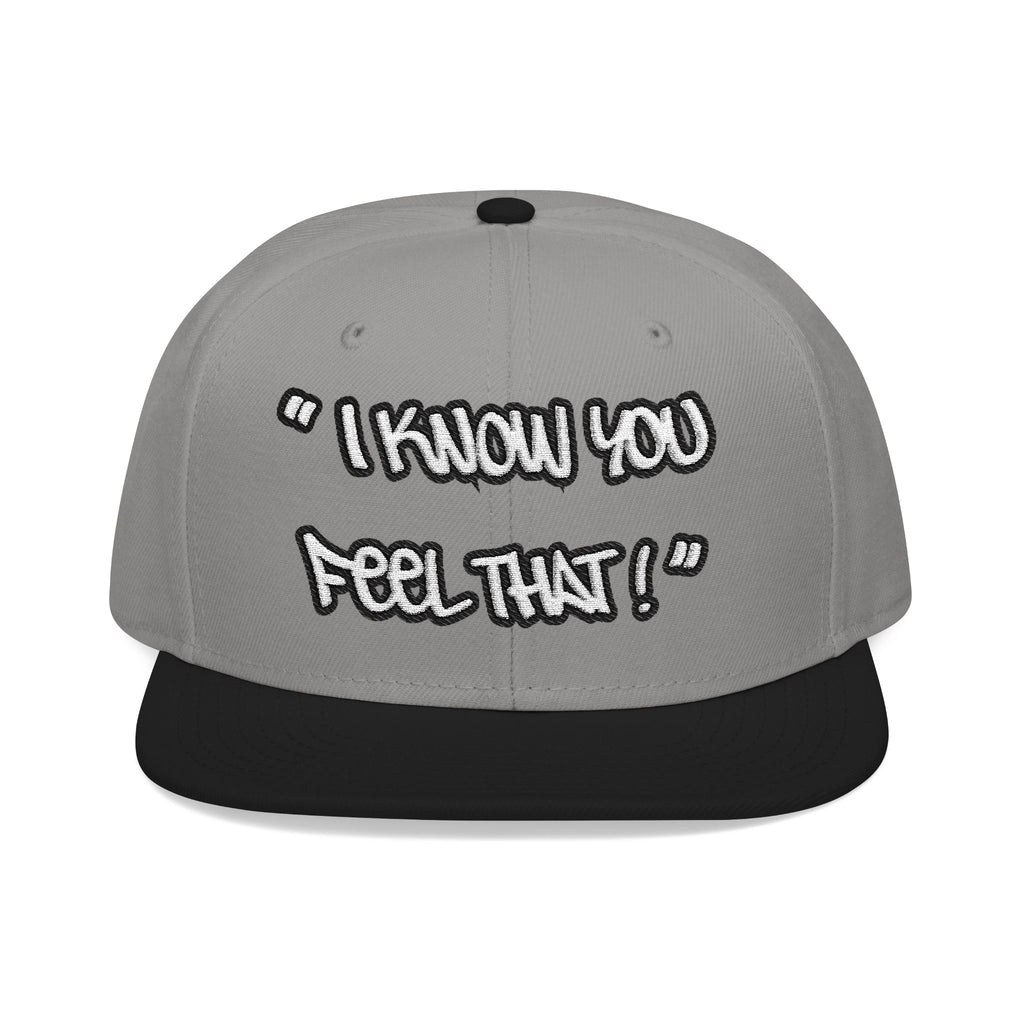 "I Know You Feel That!" Snapback Hat