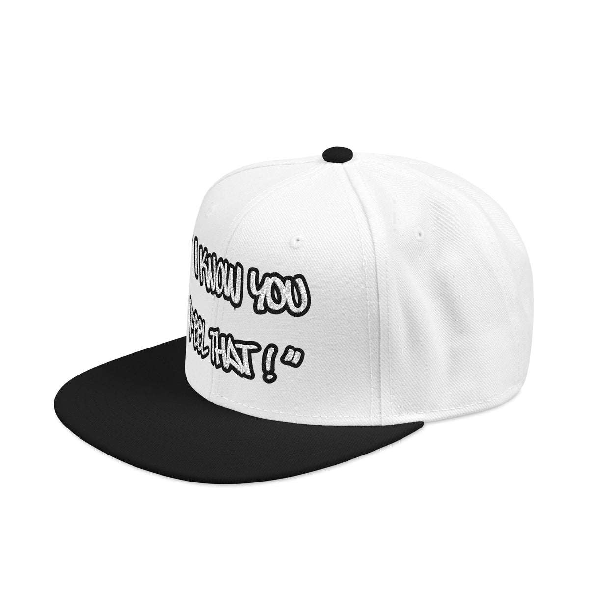 "I Know You Feel That!" Snapback Hat