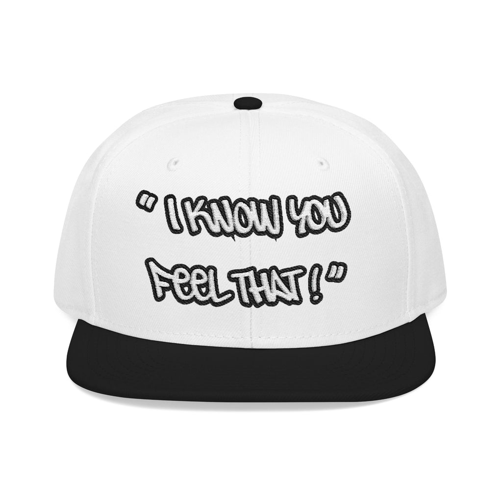 "I Know You Feel That!" Snapback Hat