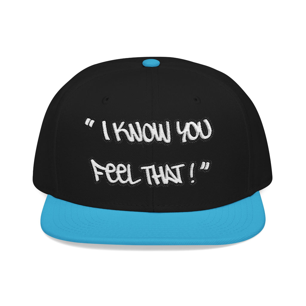 "I Know You Feel That!" Snapback Hat