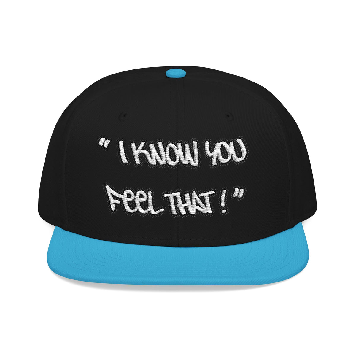 "I Know You Feel That!" Snapback Hat