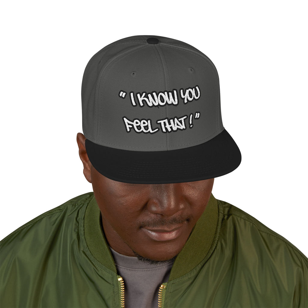 "I Know You Feel That!" Snapback Hat