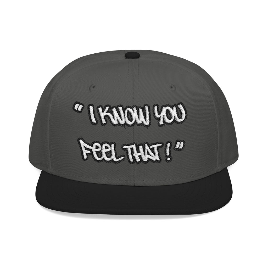 "I Know You Feel That!" Snapback Hat