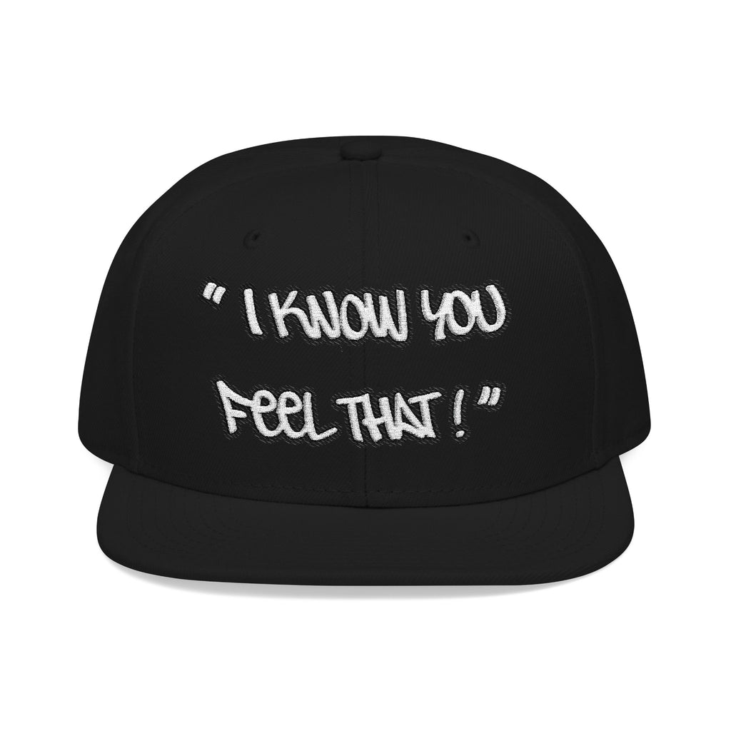 "I Know You Feel That!" Snapback Hat