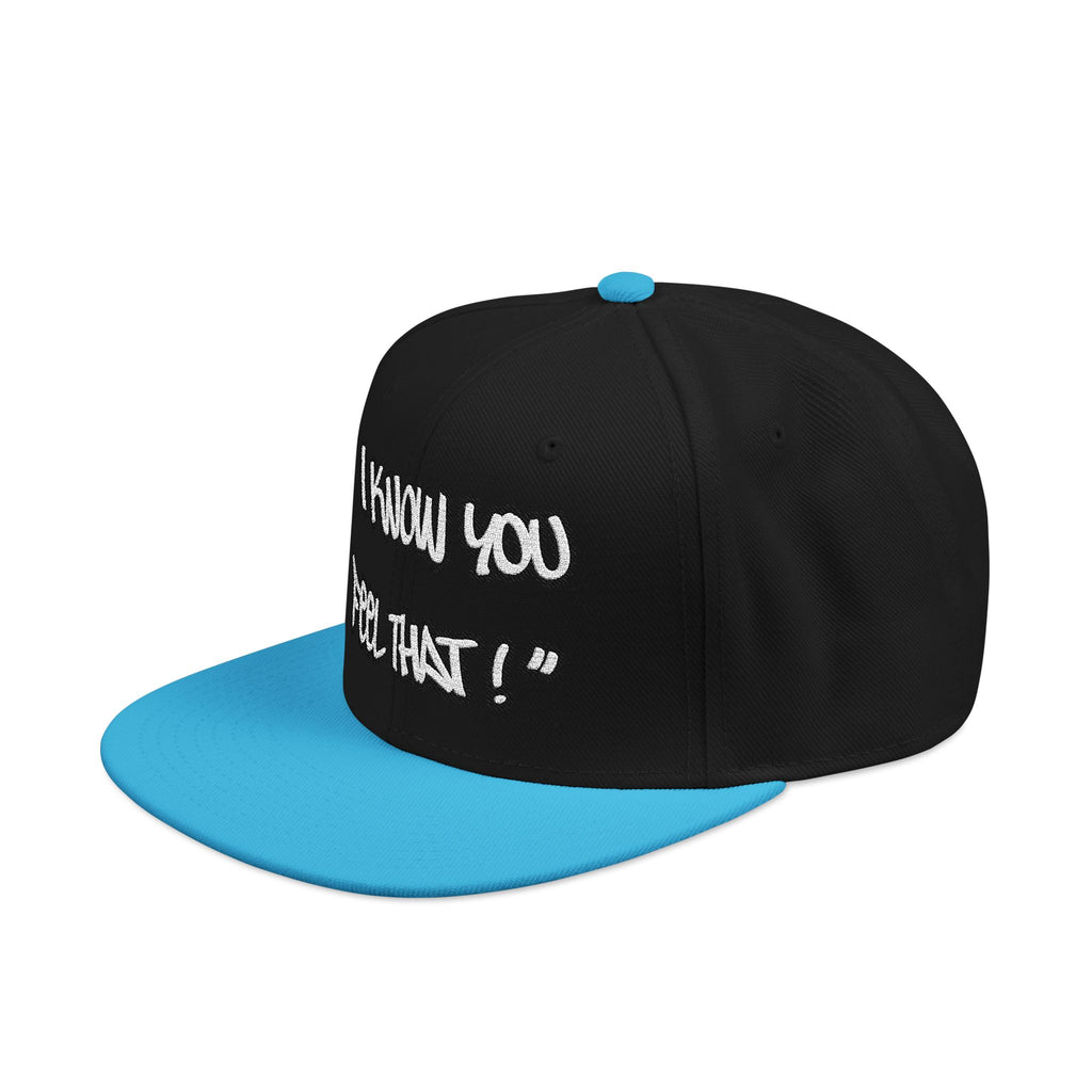 "I Know You Feel That!" Snapback Hat